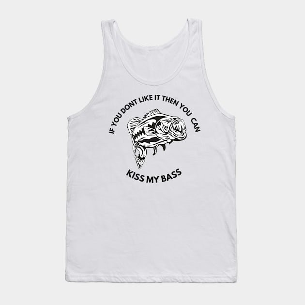 Funny if you dont like it then you can kiss my bass fishing Tank Top by Vose Tees